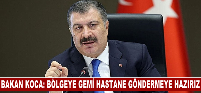 Bakan Koca: Gazze'ye gemi hastane göndermeye hazırız