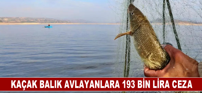 kaçak balık avlayanlara 193 bin 634 lira ceza