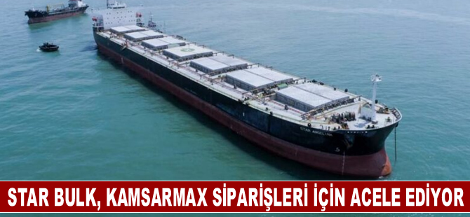 Star Bulk, kamsarmax siparişleri için acele ediyor