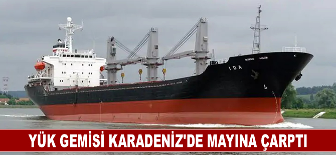 Yük gemisi Karadeniz'de mayına çarptı