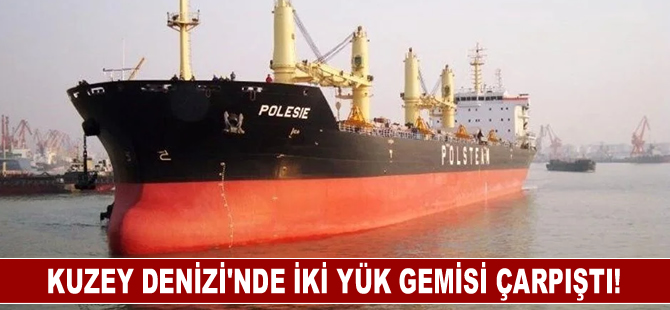 Kuzey Denizi’nde iki yük gemisi çarpıştı!