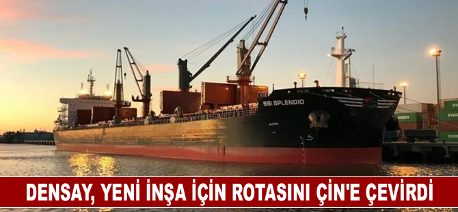 Densay, yeni bir inşa için rotasını Çin'e çevirdi