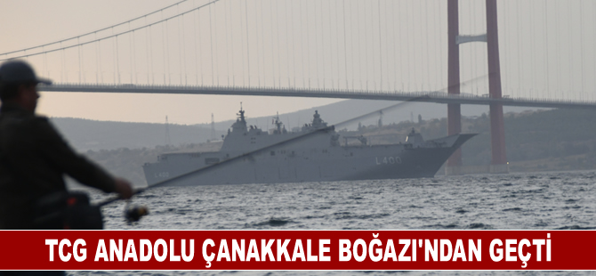 TCG Anadolu Çanakkale Boğazı'ndan geçti