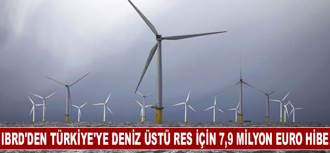 IBRD'den Türkiye'ye deniz üstü RES için 7,9 milyon euro hibe