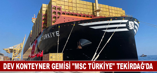 Dünyanın en büyük konteyner gemisi "MSC TÜRKİYE" Asyaport'a demirledi