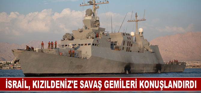 İsrail, Kızıldeniz'e savaş gemileri konuşlandırdığını duyurdu