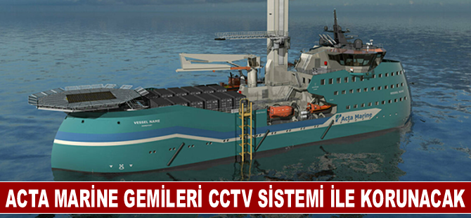 Acta Marine gemileri CCTV sistemi ile korunacak