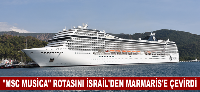 "MSC Musica" rotasını İsrail'den Marmaris'e çevirdi