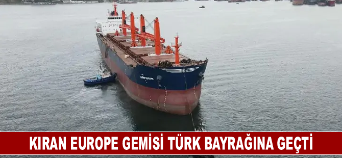 KIRAN EUROPE gemisi Türk bayrağına geçti