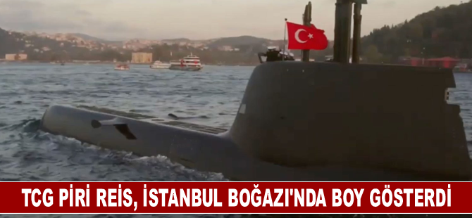 TCG Piri Reis, İstanbul Boğazı'nda boy gösterdi