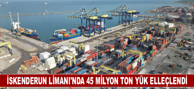 İskenderun Limanı'nda 45 milyon ton yük elleçlendi