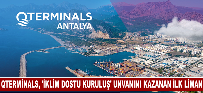 QTerminals Antalya, ‘İklim Dostu Kuruluş’ unvanını kazanan ilk liman