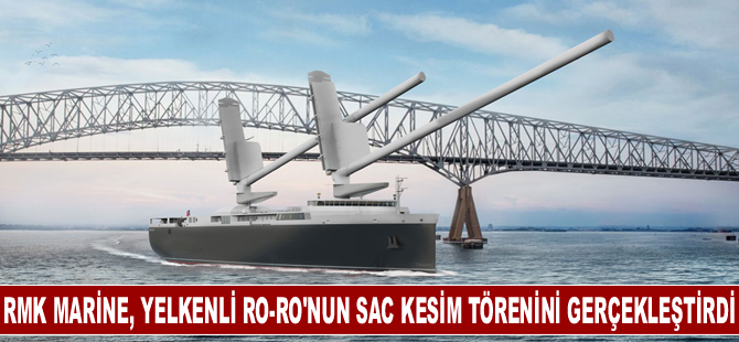 RMK Marine, yelkenli Ro-Ro'nun sac kesim törenini gerçekleştirdi