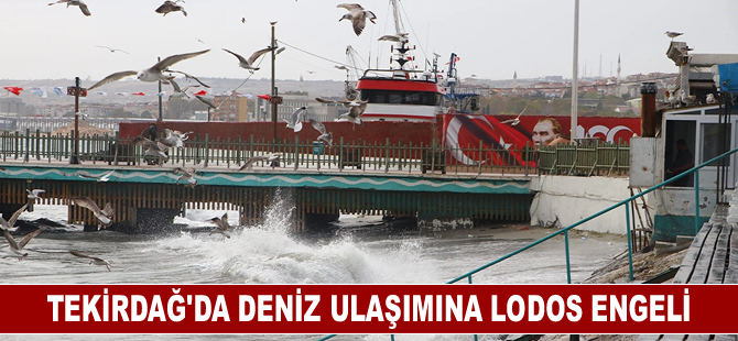 Tekirdağ'da deniz ulaşımına lodos engeli