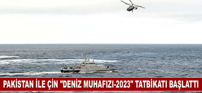 Pakistan ile Çin "Deniz Muhafızı-2023" tatbikatı başlattı