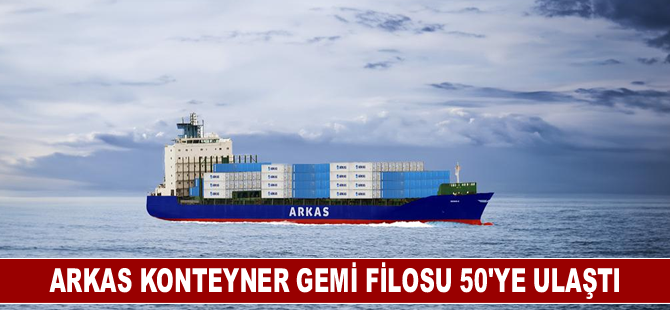 Arkas Konteyner Gemi Filosu Yeni Alınan 3 Gemiyle  50’ye Ulaştı