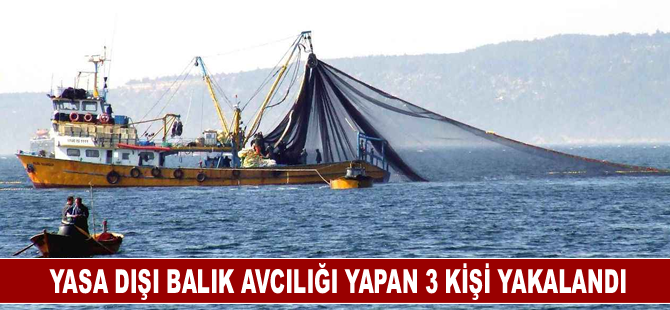 Yasa dışı balık avcılığı yapan 3 kişi yakalandı