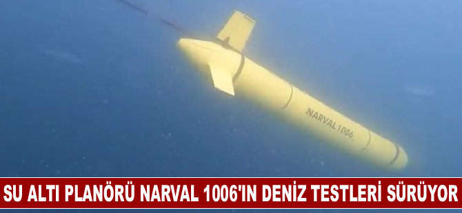 Su altı planörü Narval 1006'ın deniz testleri sürüyor