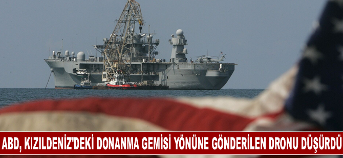 ABD, Yemen'den Kızıldeniz'deki donanma gemisi yönüne gönderilen dronu düşürdü