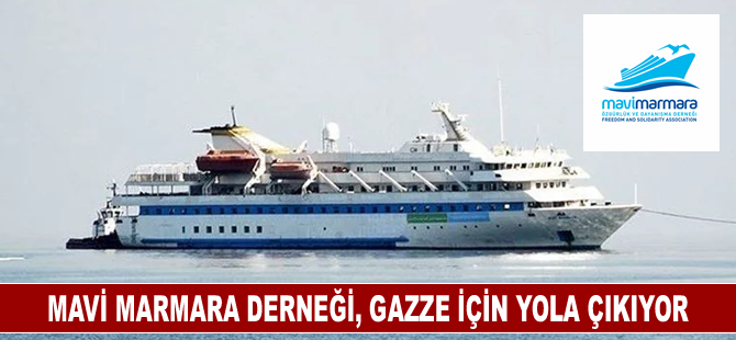 Mavi Marmara Derneği yeniden Gazze'ye gitmeye hazırlanıyor