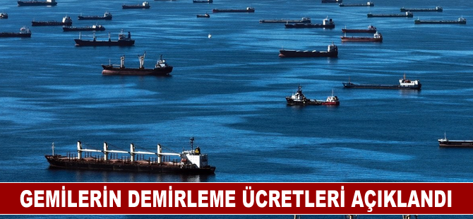 Gemilerin demirleme ücretleri açıklandı