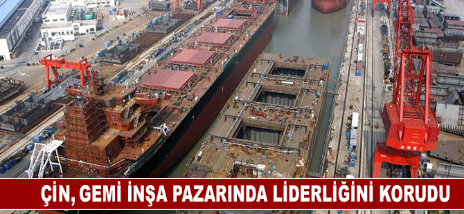 Çin, gemi inşa pazarında liderliğini korudu