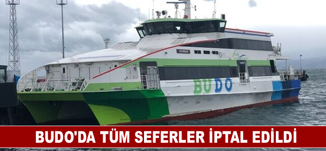 BUDO'da tüm seferler iptal edildi