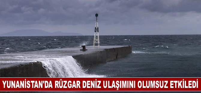 Yunanistan'da kuvvetli rüzgar deniz ulaşımını olumsuz etkiledi