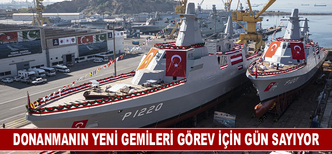 Donanmanın yeni gemileri görev için gün sayıyor