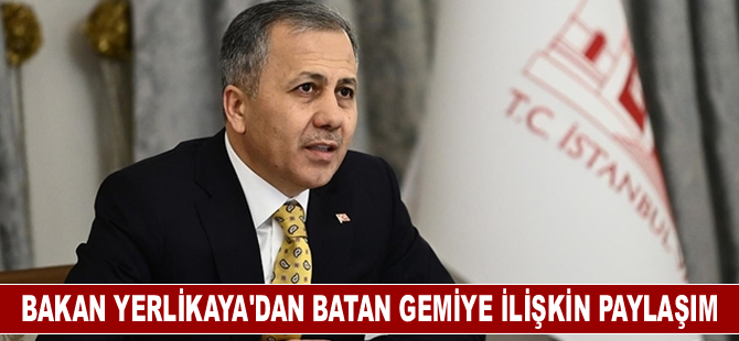 Bakan Yerlikaya'dan batan gemidekileri arama çalışmalarına ilişkin paylaşım