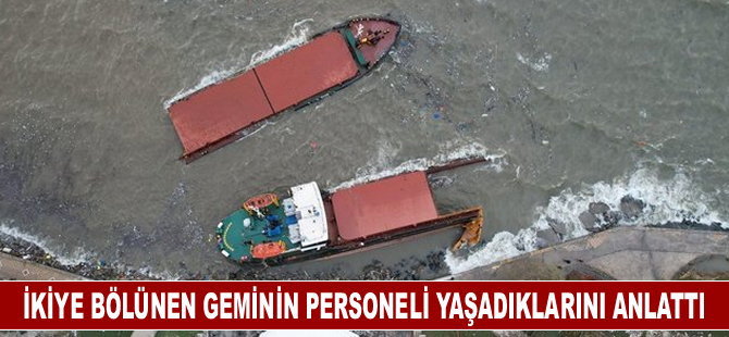 Fırtına nedeniyle ikiye bölünen geminin personeli yaşadıklarını anlattı