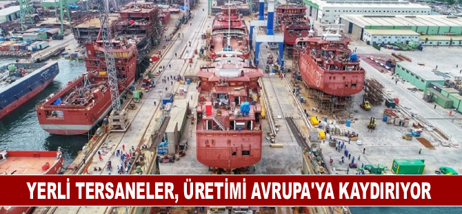 Yerli tersaneler, üretimi Avrupa’ya kaydırıyor