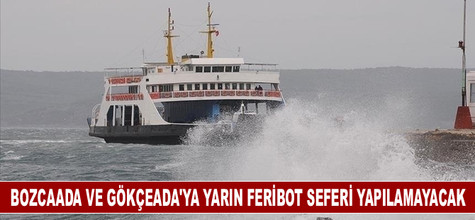 Bozcaada ve Gökçeada'ya yarın feribot seferi yapılamayacak