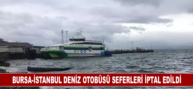 Bursa-İstanbul deniz otobüsü seferleri kuvvetli lodos nedeniyle iptal edildi