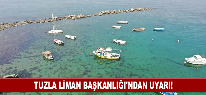 Tuzla Liman Başkanlığı’ndan uyarı