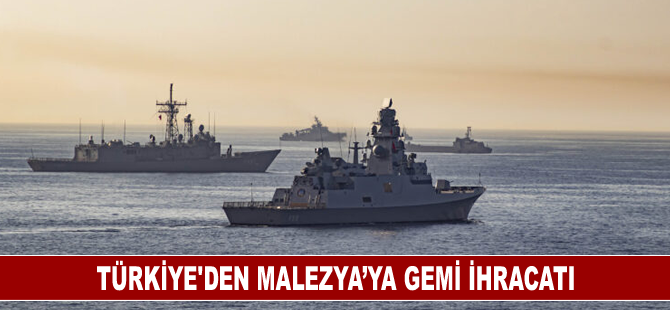 Türkiye’den Malezya’ya gemi ihracatı