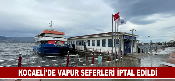 Kocaeli'de vapur seferleri olumsuz hava koşulları nedeniyle iptal edildi