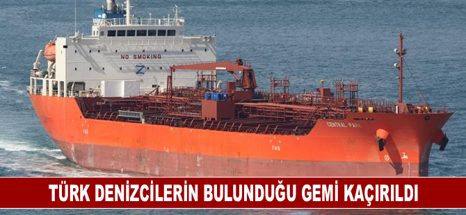 Türk denizcilerin bulunduğu gemi kaçırıldı