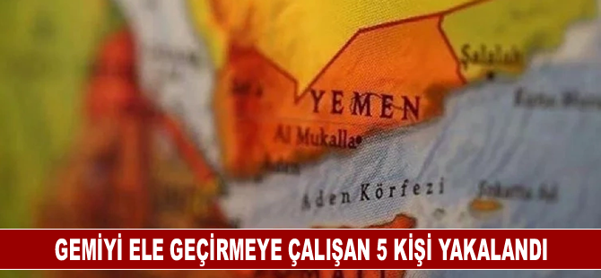 Aden Körfezi'nde bir gemiyi ele geçirmeye çalışan 5 kişi yakalandı