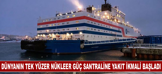 Dünyanın tek yüzer nükleer güç santraline ilk yakıt ikmali başladı