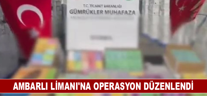 Ambarlı Limanı’na operasyon düzenlendi