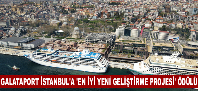 Galataport İstanbul'a ‘En İyi Yeni Geliştirme Projesi’ ödülü