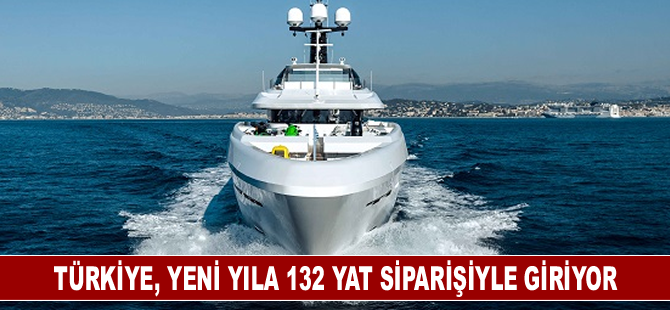 Türkiye, yeni yıla 132 yat siparişiyle giriyor