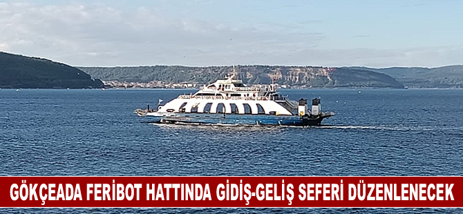 Gökçeada feribot hattında gidiş-geliş seferi düzenlenecek