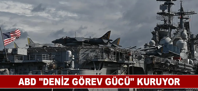 ABD "Deniz Görev Gücü" kuruyor