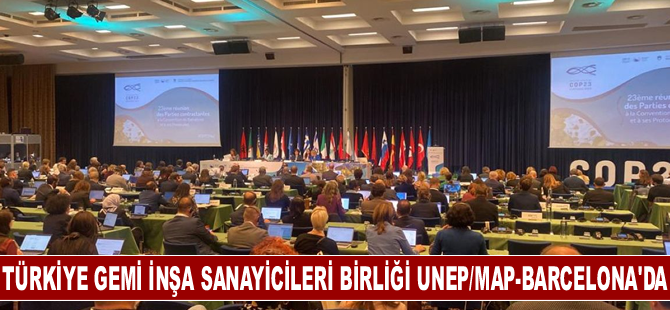 Türkiye Gemi İnşa Sanayicileri Birliği UNEP/MAP-Barcelona’da