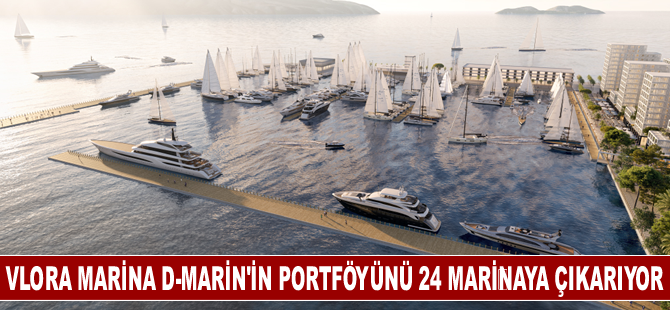 Vlora Marina D-Marin'in portföyünü 24 mari̇naya çıkarıyor