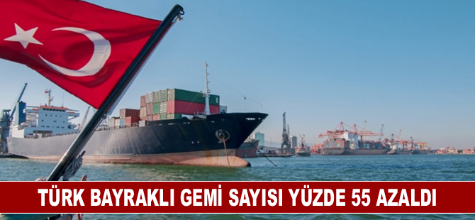 Türk bayraklı gemi sayısı yüzde 55 azaldı