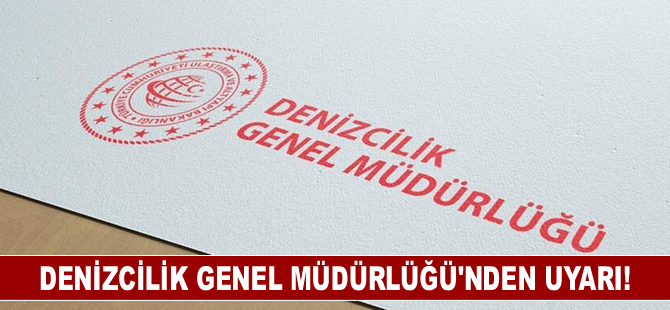 Denizcilik Genel Müdürlüğü'nden uyarı!