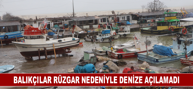 Balıkçılar kuvvetli rüzgar nedeniyle denize açılamadı